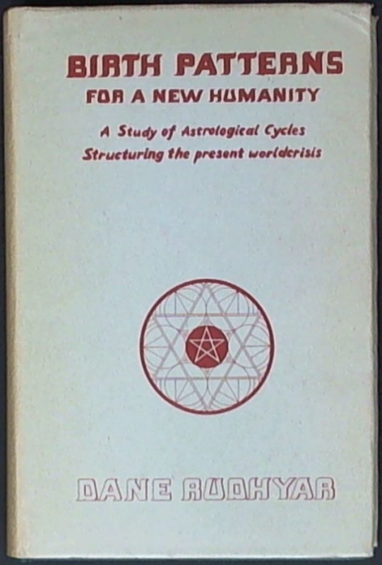 Rudhyar, Dane Birth patterns for a new humanity. A study of Astrological Cycles structurin