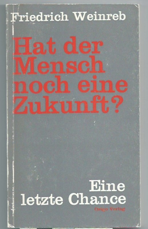 Weinreb, Friedrich Hat der Mensch noch eine Zukunft ??