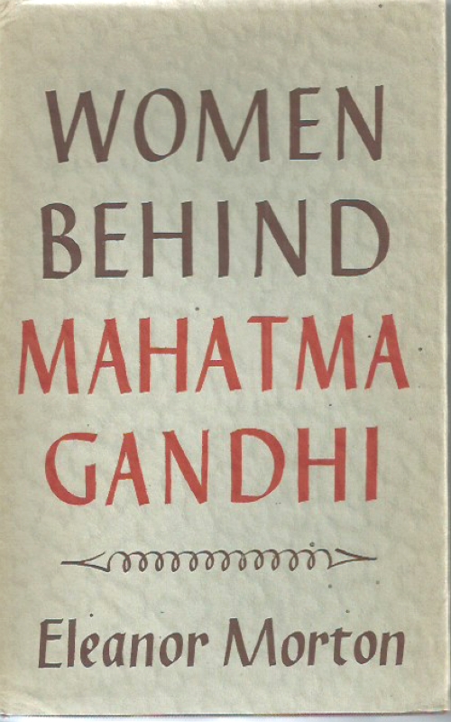 Morton, Eleanor Women Behind Mahatma Gandhi