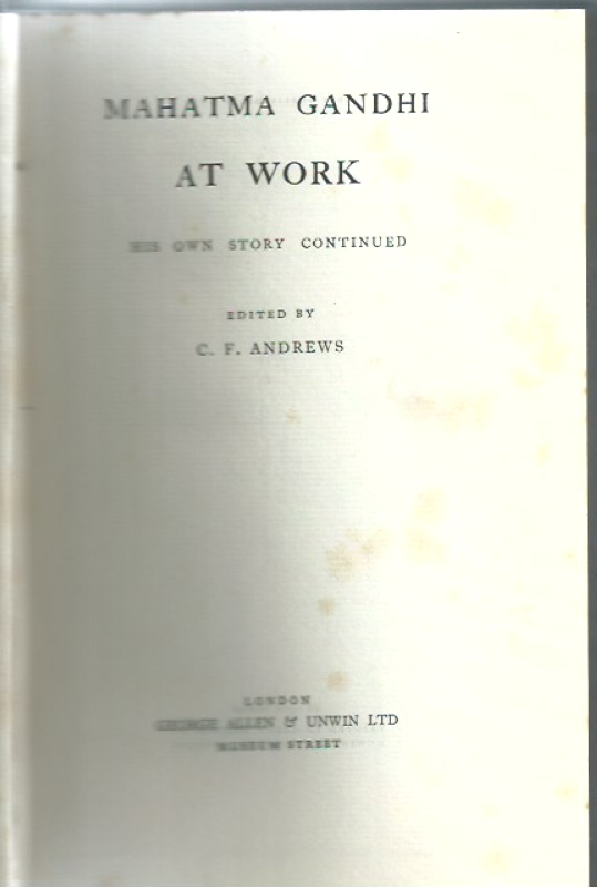 Gandhi, Mahatma Mahatma Gandhi at work. His own story continued