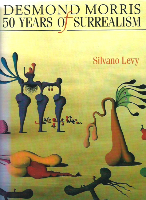 Levy, Silvano Desmond Morris 50 years of surrealism