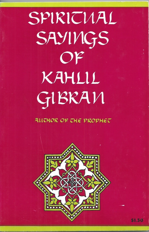 Gibran, Kahlil Spiritual sayings of Kahlil Gibran