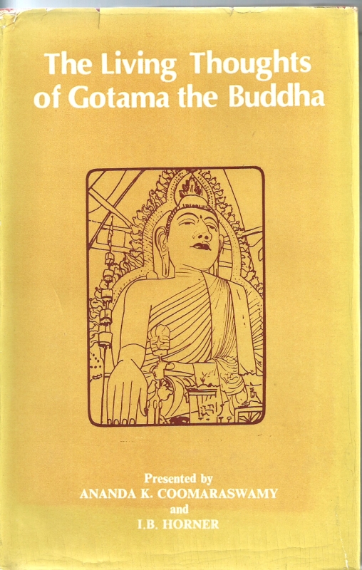 Coomaraswamy & Horner, Ananda K. & I.B. The Living Thoughts of Gotama the Buddha