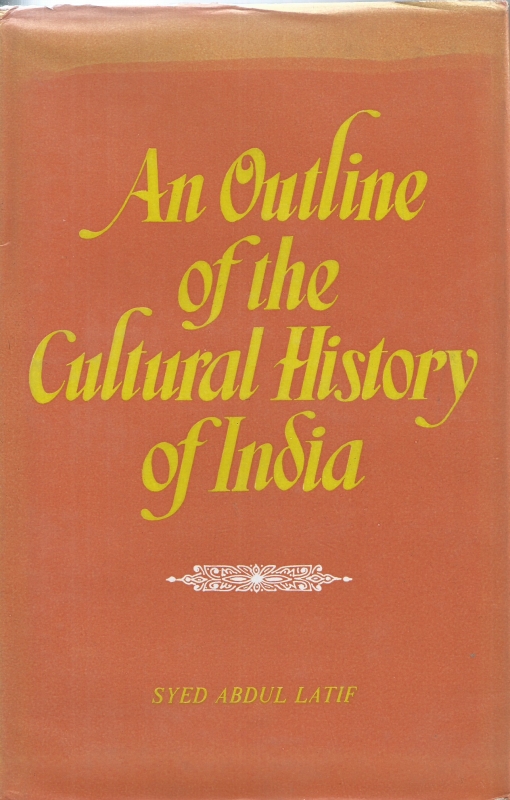 Latif, Syed Abdul An Outline of the Cultural History of India