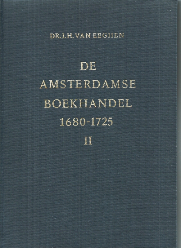 Eeghen, Dr. I.H. van De Amsterdamse Boekhandel 1680-1725 Dl. II