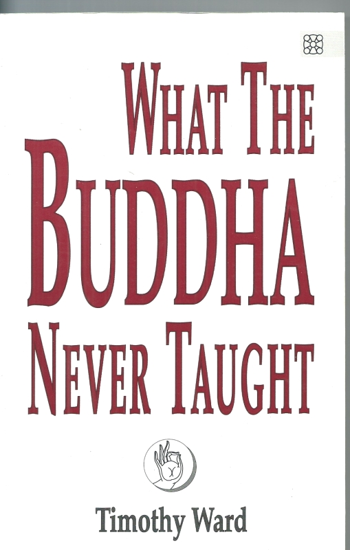 Ward, Timothy What the Buddha never taught