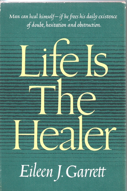 Garrett, Eileen J. Life is the healer