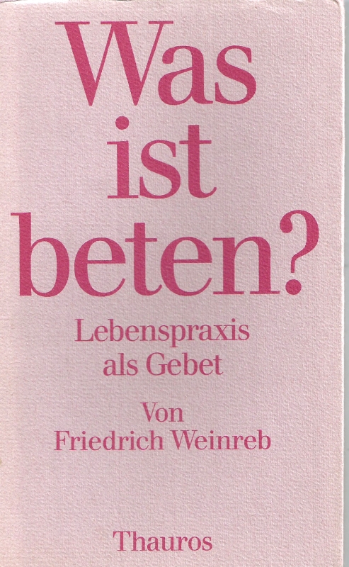 Weinreb, Friedrich Was ist beten