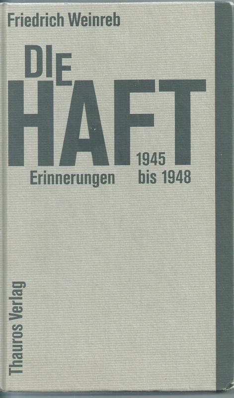 Weinreb, Friedrich Die Haft. Erinnerungen 1945 bis 1948