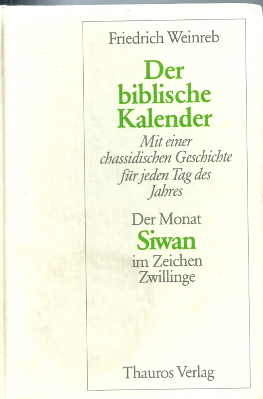 Weinreb, Friedrich Der biblische Kalnder. Mit einer chasidischen Geschichte fur jeden Tag des Jahres