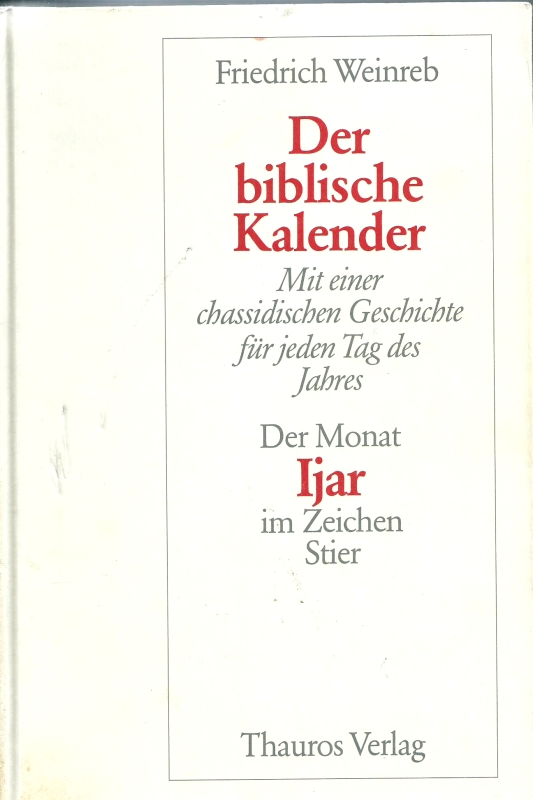 Weinreb, Friedrich Der biblische Kalender. Mit einer chassidische Geschichte fur jeden Tag des Jahres.