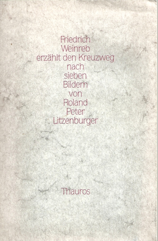Weinreb, Friedrich Friedrich Weinreb erzahlt den Kreuzweg nach sieben Bildern von Roland Peter Litzenburger