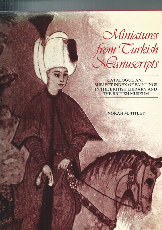Titley, Norah M. Miniatures from Turkish Manuscripts