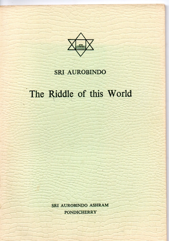Aurobindo, Sri The Riddle of this World