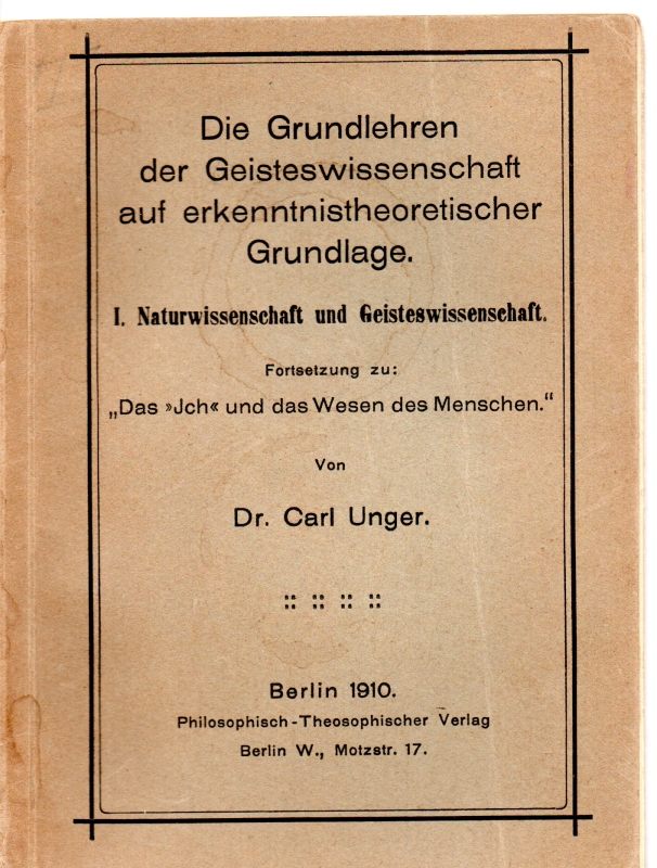 Unger, Dr.Carl Die Grundlehren der Geisteswissenschaft aud erkenntnistheoretischer Grundlage.