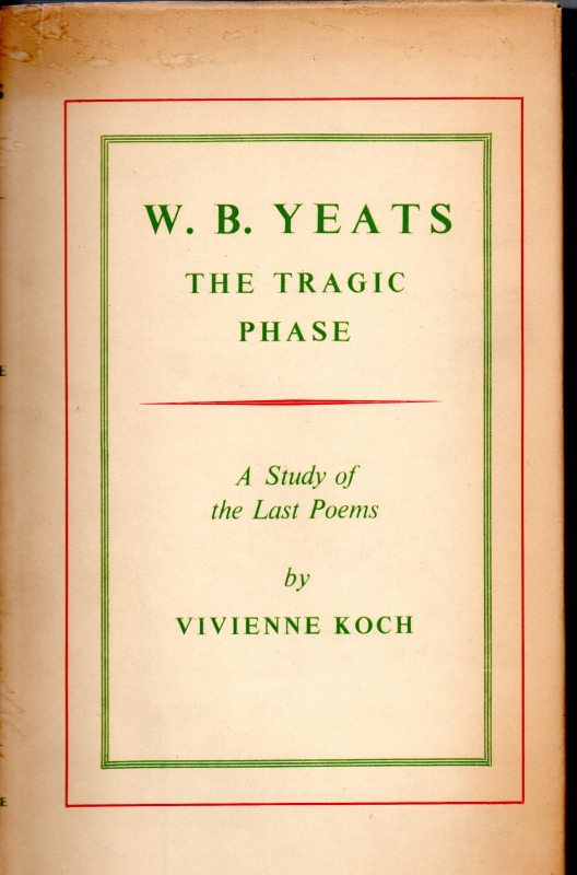 Koch, Vivienne W.B.Yeats The Tragic Phase. A study of the last Poems