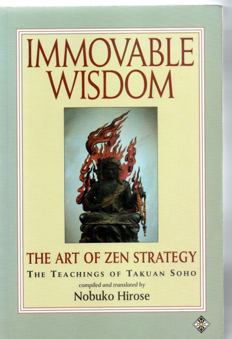 Soho + Hirose, Takuan + Nobuko Immovable Wisdom The Art of Zen Strategy.
