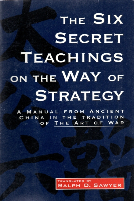 Sawyer ( Transl.), Ralph D. The Six Secret Teachings on the way of Strategy