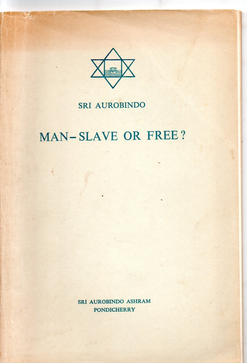 Aurobindo, Sri Man Slave or Free