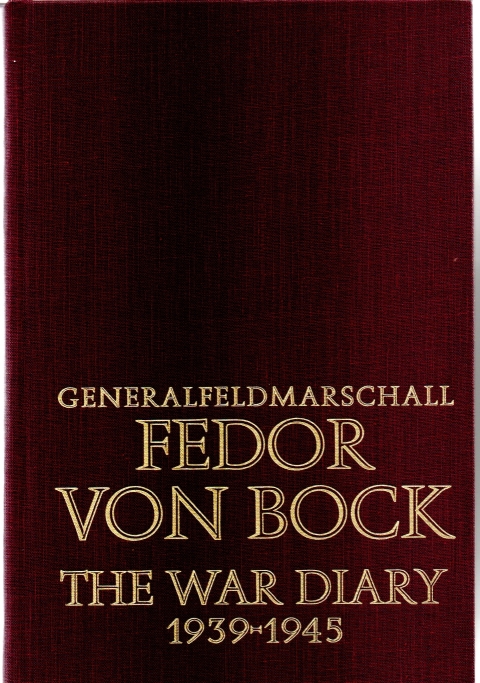 Bock, Fedor von Generalfeldmarschall Fedor von Bock The War Diary 1939-1945