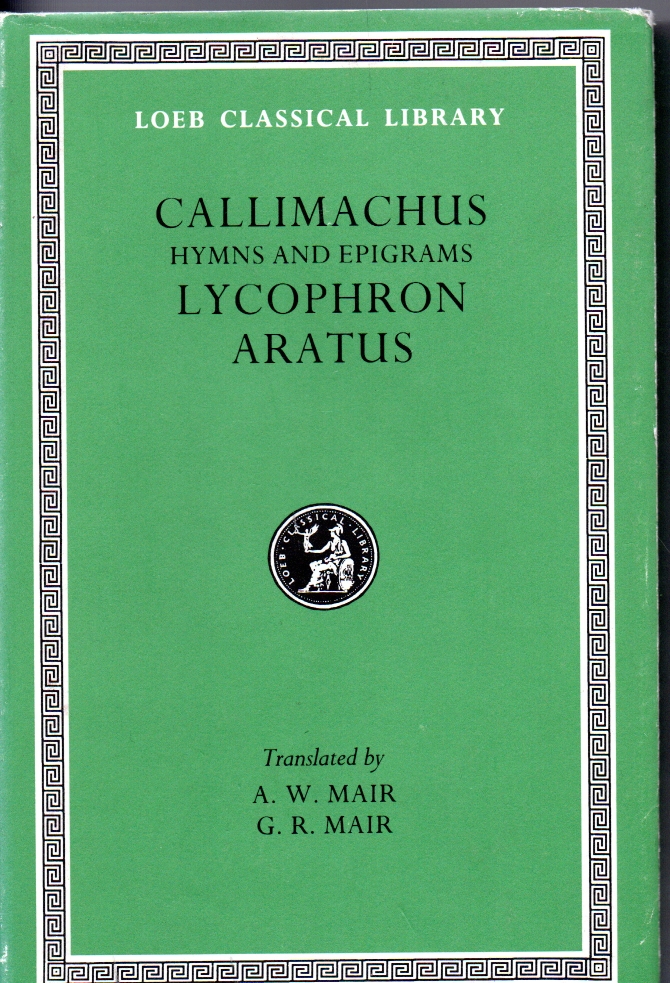 Callimachus, Lycophron, Aratus Hymns and Epigrams,