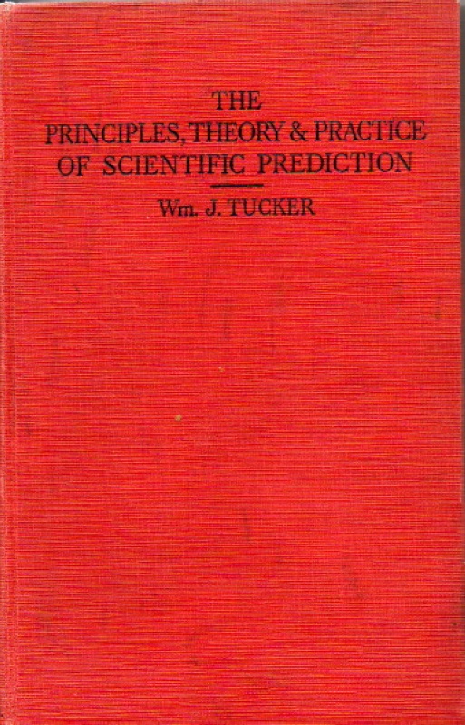 Tucker, W.,J. The Principles, Theory & Practice of Scientific Prediction