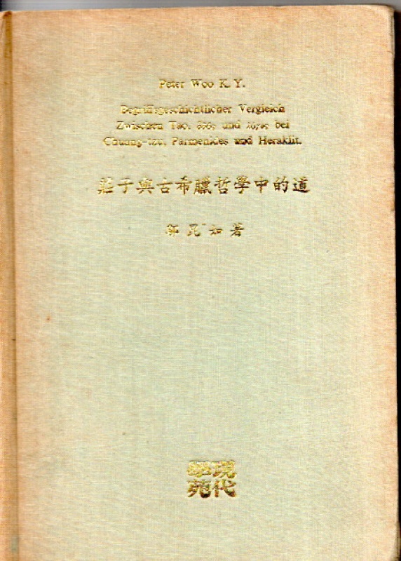 Woo, Peter Begriffsgeschichtlicher Vergleich zwischen Tao, hodos und logos bei Chuang-tzu, Parmenides und Heraklit.