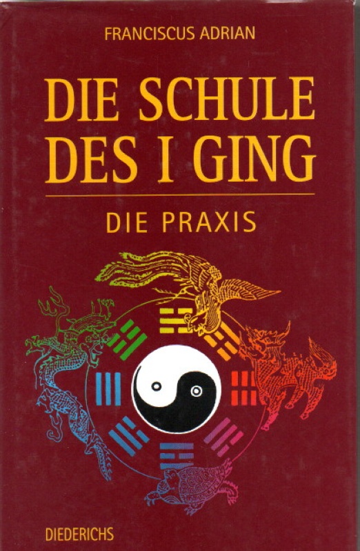 Adrian, Franciscus Die Schule des I Ging  Die Praxis