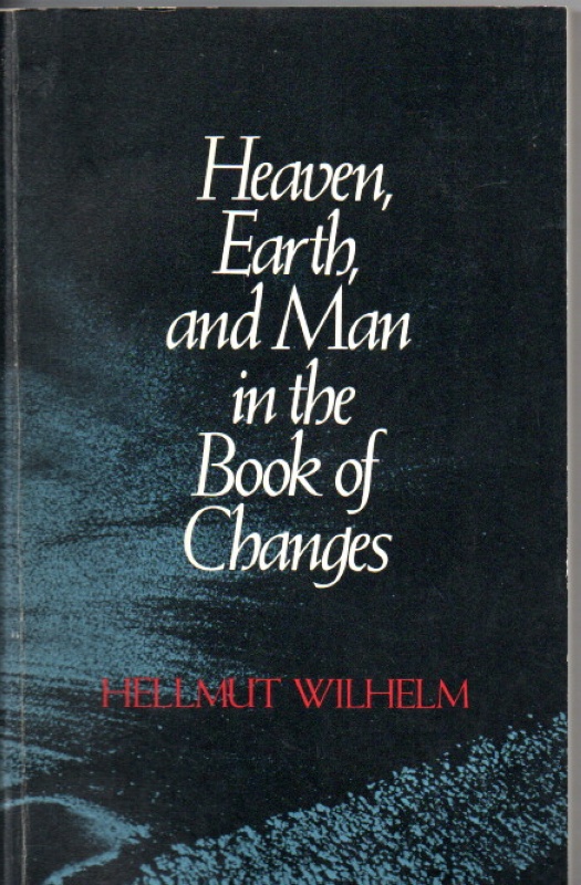 Wilhelm, Hellmut Heaven, Earth, and Man in the Book of Changes