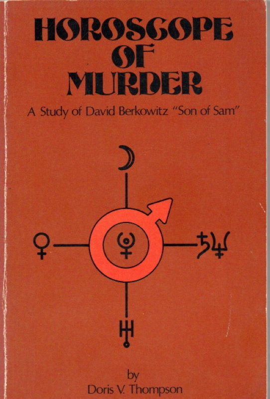 Thompson, Doris V. Horoscope of Murder. A study of David Berowitz : Son of Sam