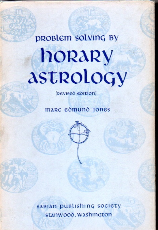 Jones, Marc Edmund Problem solving by Horary astrology ( rev. edit of Horary Astrology the Technique etc.)