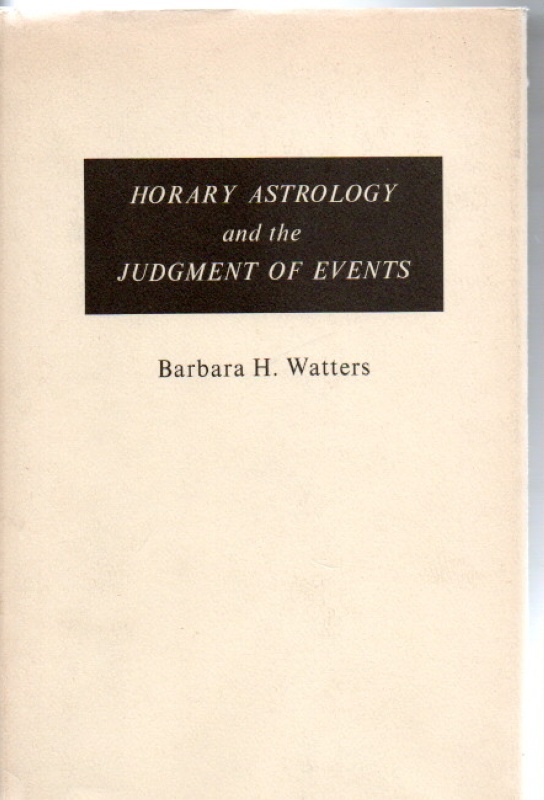 Watters, Barbara H. Horary Astrologers and the Judgment of Events