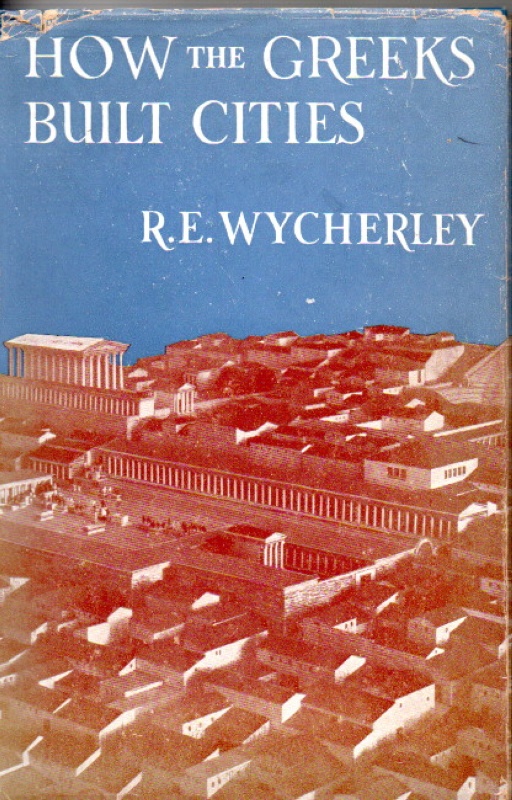 Wycherley, R.E. How the Greeks built cities.