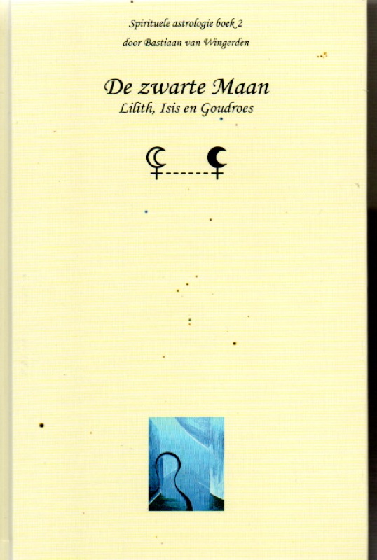 Wingerden, Bastiaan van De Zwarte Maan- Lilith, Isis en Goudroes