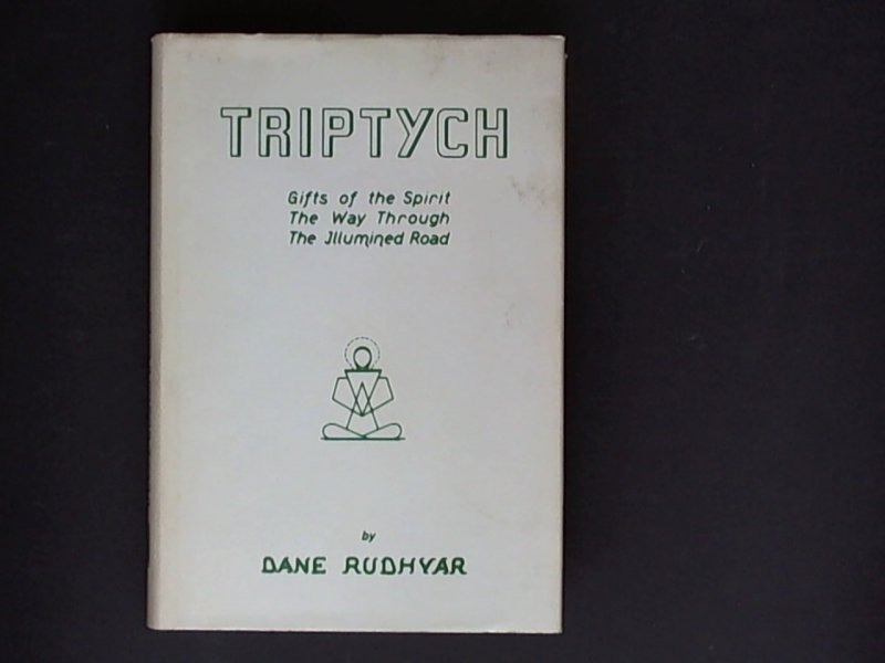Rudhyar, Dane. Triptych. Gifts of the Spirit The way through the illuminated road