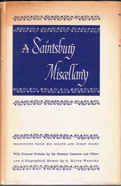 Saintsbury, George A Saintsbury Miscellany. Selections from his essays and scrap books