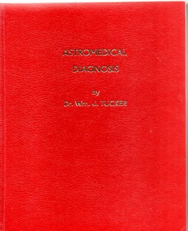 Tucker, Wm. J. Astromedical Diagnosis . The principles of Scientific Medical Astrology