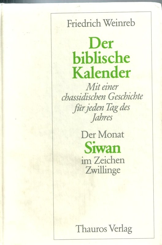 Weinreb, Friedrich Der biblische Kalender. Mit einer chassidischen Geschichte fur jeden tag des Jahres. Der Monat Siwan im Zeichen Zwillinge