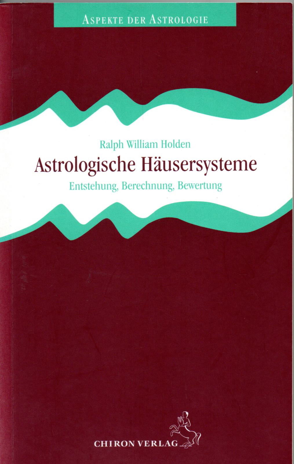 Holden, Ralph William, Astrologische Hausersysteme. Entstehung, Berechnung, Bewertung