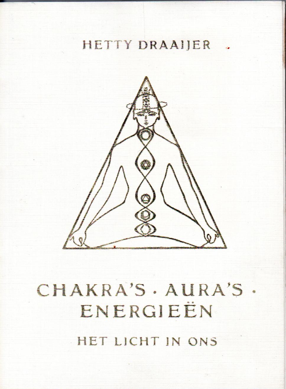 Draaijer, Hetty, Chakra's. Aura's.Energien, het licht in ons.