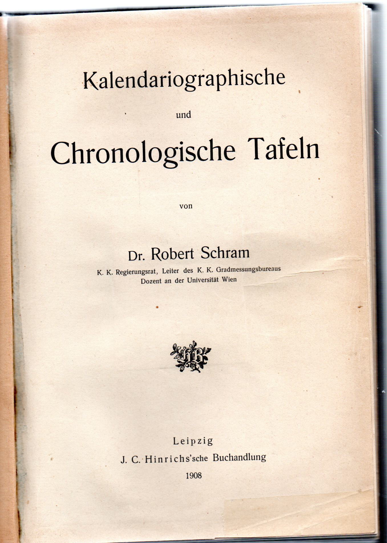 Schram, Dr.Robert, Kalendariographische und Chronologische Tafeln ( orginal Ausgabe 1908 )