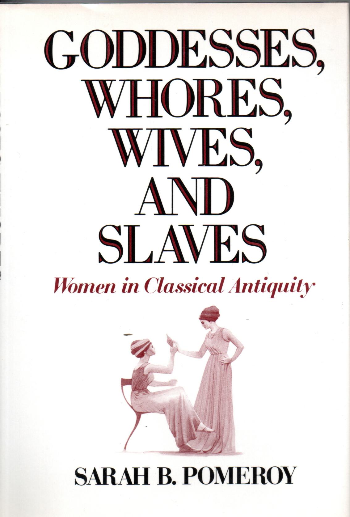 Pomeroy, Sarah B., Goddesses, whores, wives, and slaves. Women in Classical Antiquity