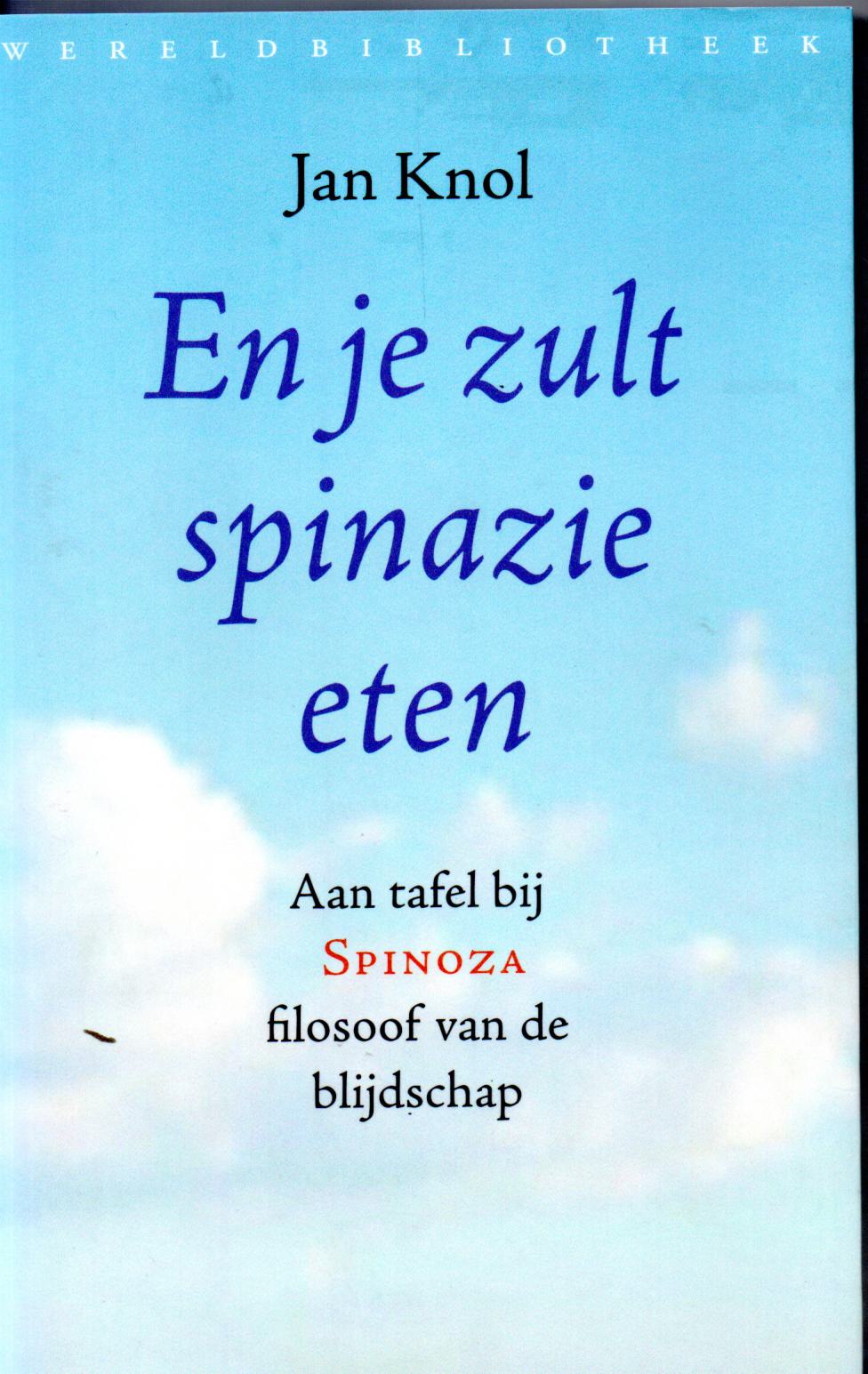 Knol, Jan, En je zult spinazie eten. Aan tafel bij Spinoza filosoof van de blijdschap