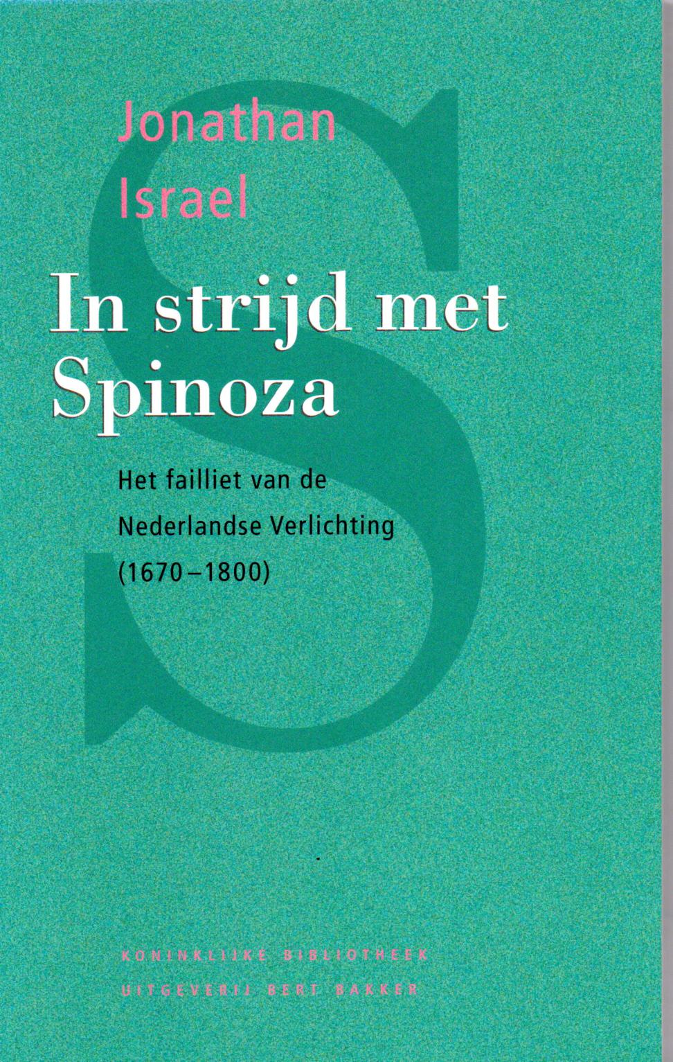 Israel, Jonathan, In strijd met Spinoza. Het failliet van de Nederlandse Verlichting 1670-1800